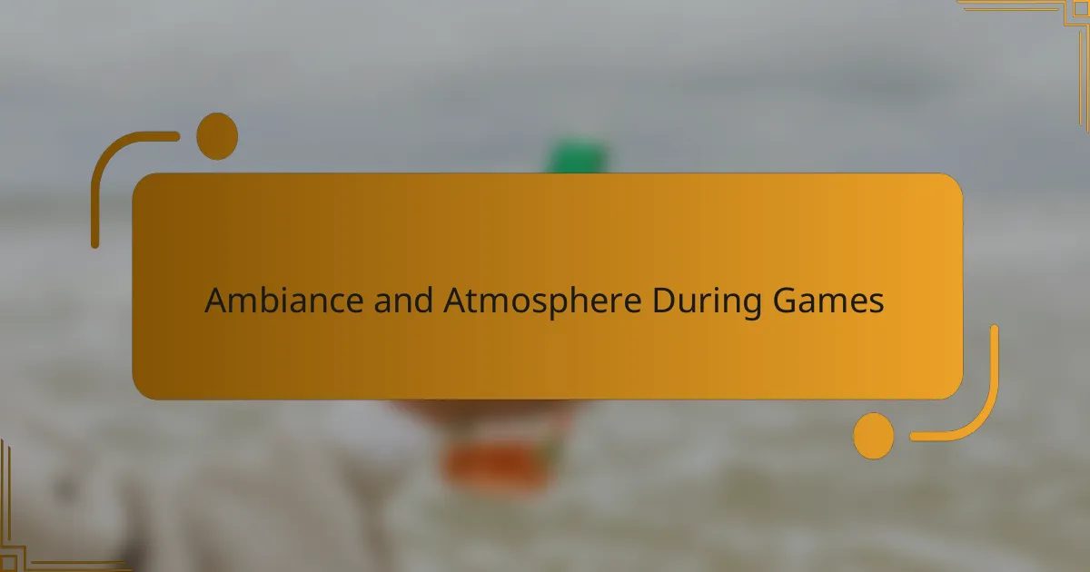 Ambiance and Atmosphere During Games