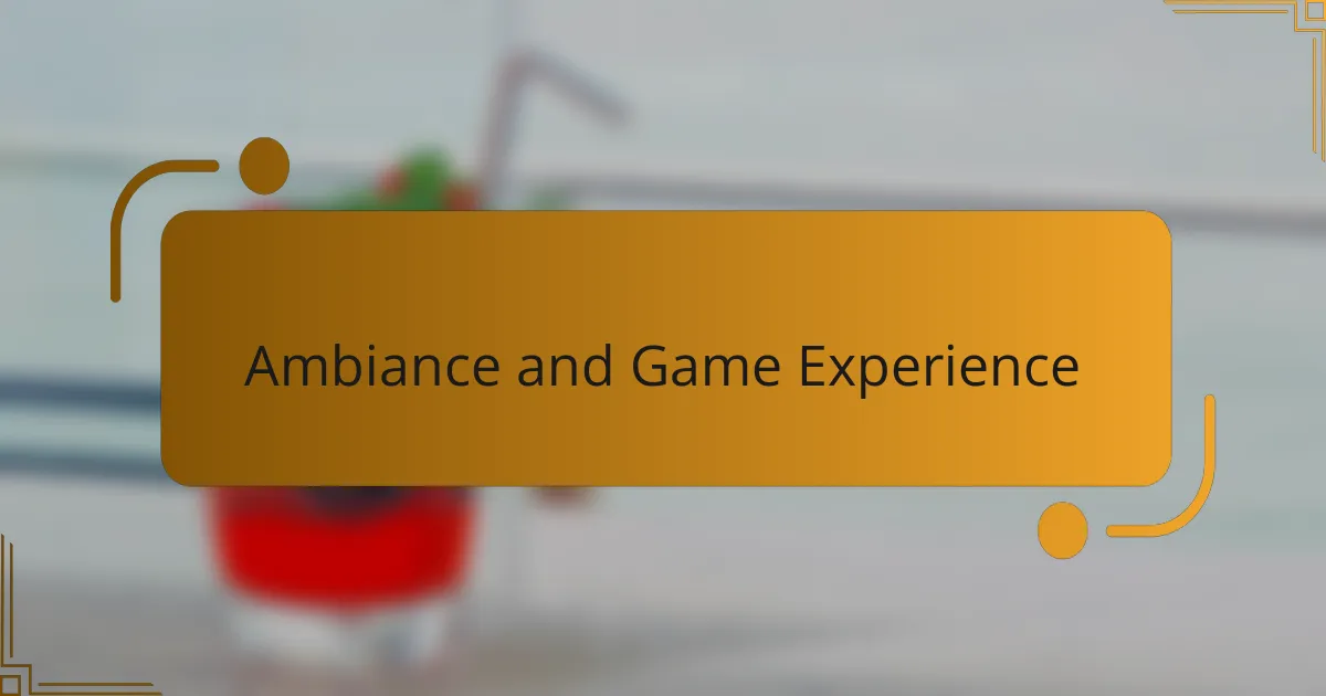 Ambiance and Game Experience
