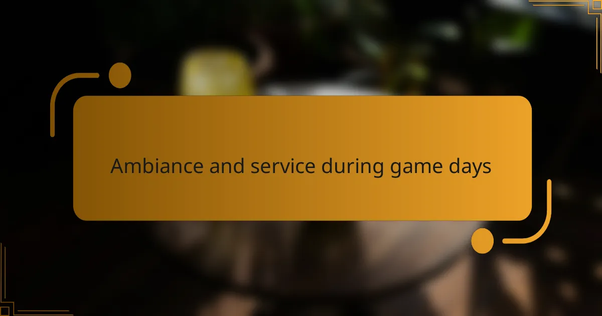 Ambiance and service during game days