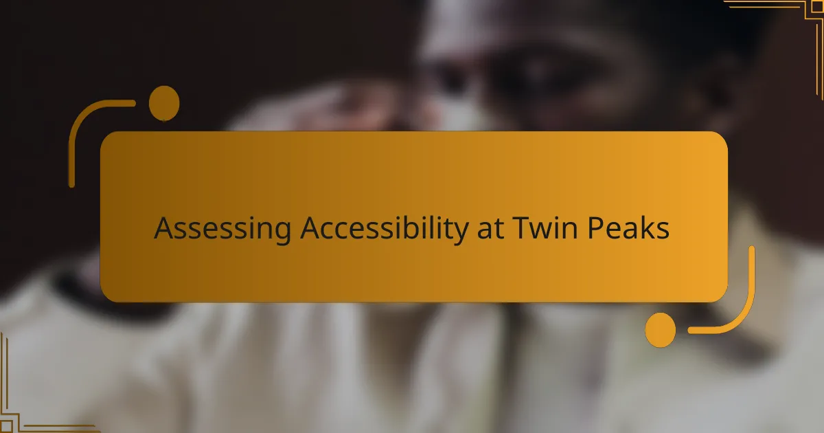 Assessing Accessibility at Twin Peaks