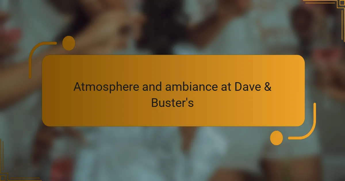 Atmosphere and ambiance at Dave & Buster's