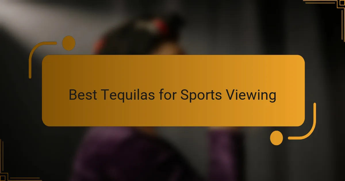Best Tequilas for Sports Viewing