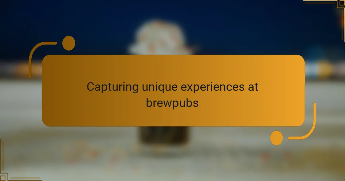 Capturing unique experiences at brewpubs