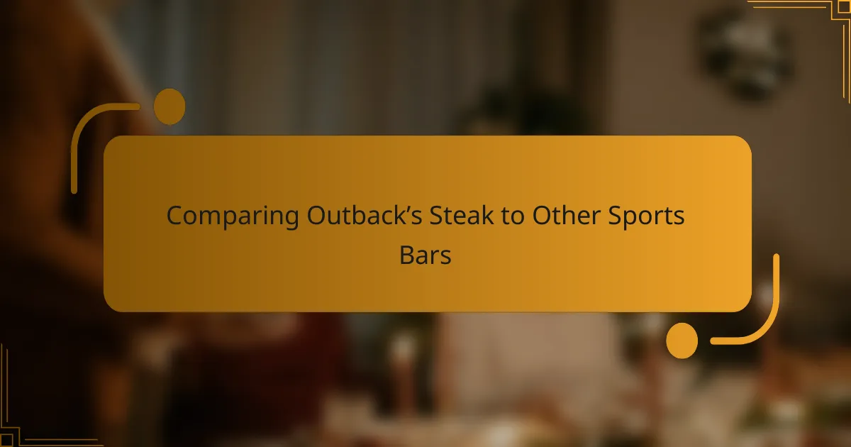Comparing Outback’s Steak to Other Sports Bars