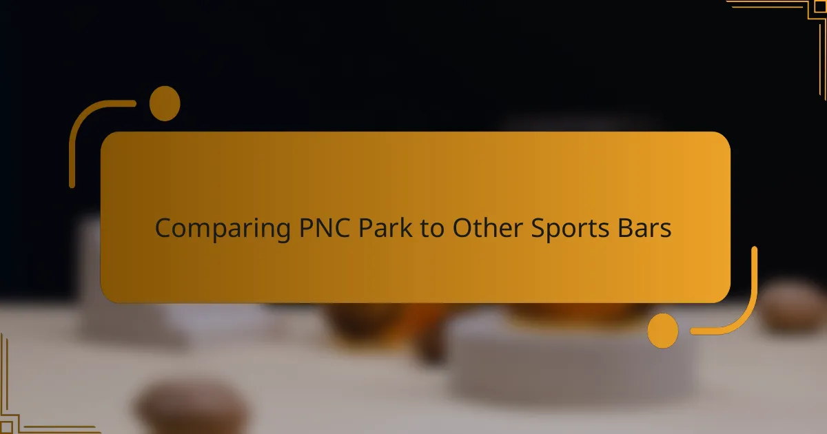 Comparing PNC Park to Other Sports Bars