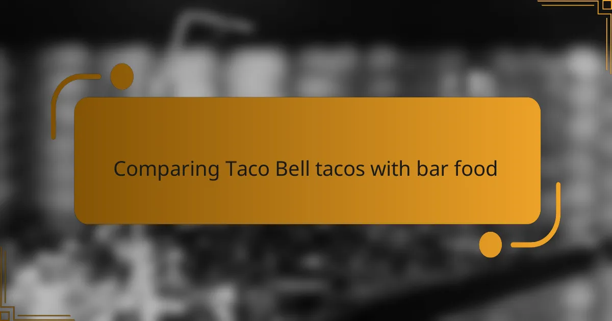 Comparing Taco Bell tacos with bar food