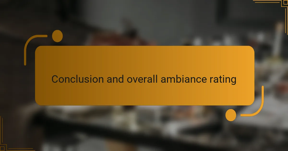 Conclusion and overall ambiance rating