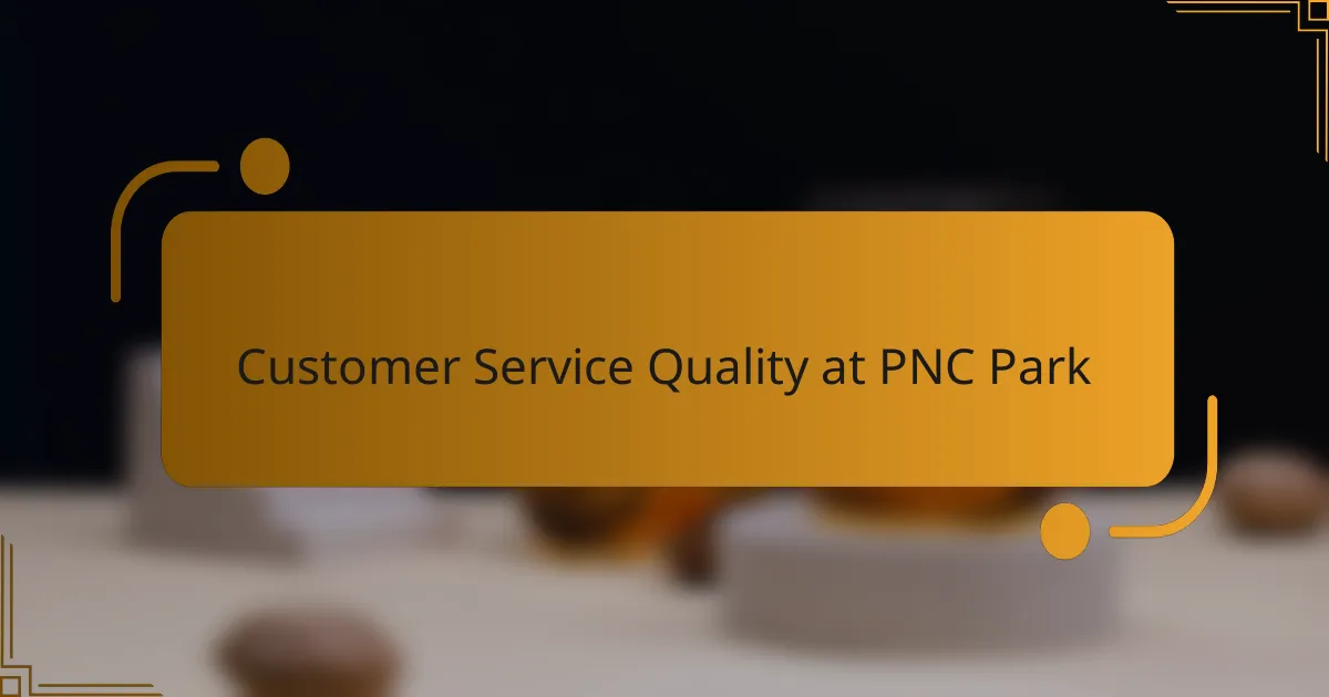 Customer Service Quality at PNC Park