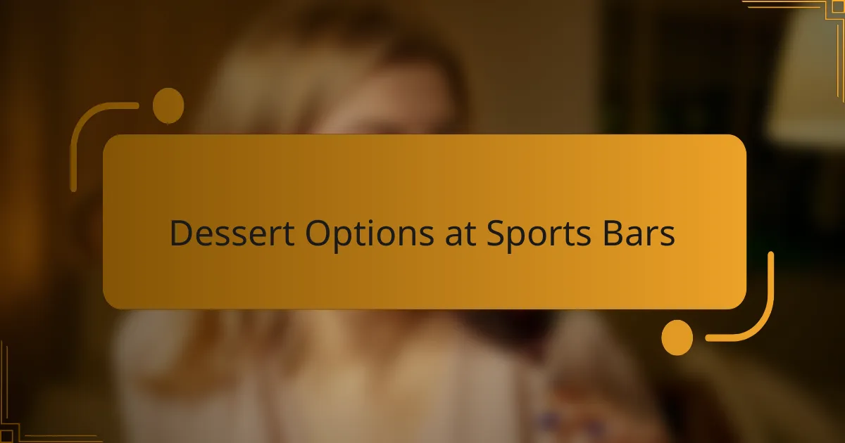Dessert Options at Sports Bars