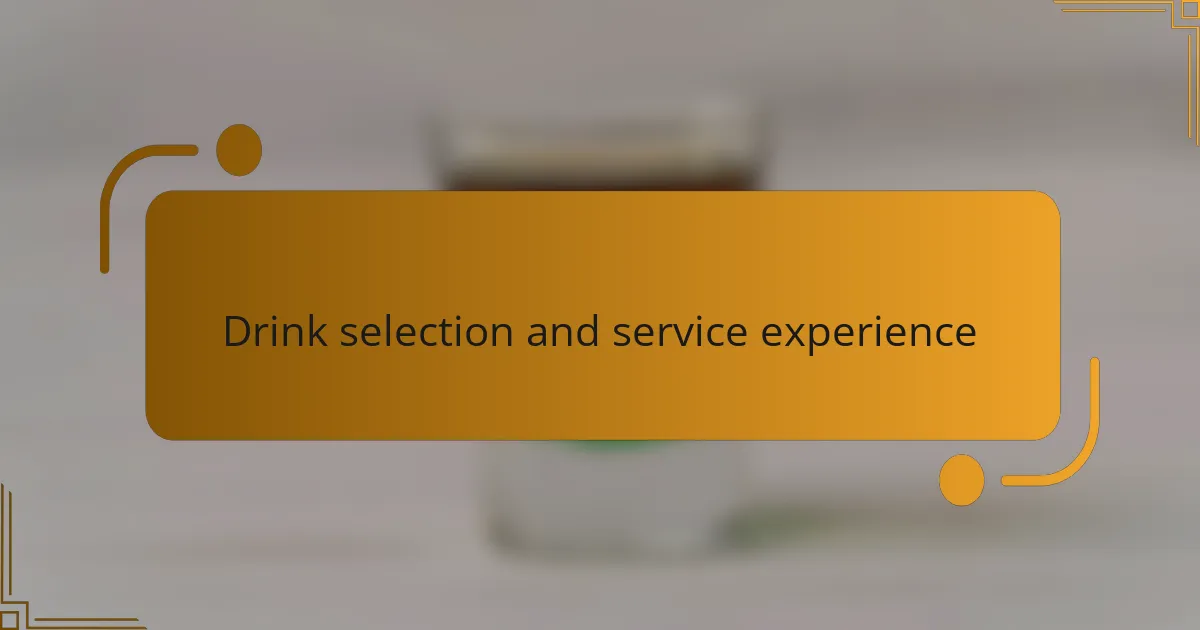 Drink selection and service experience