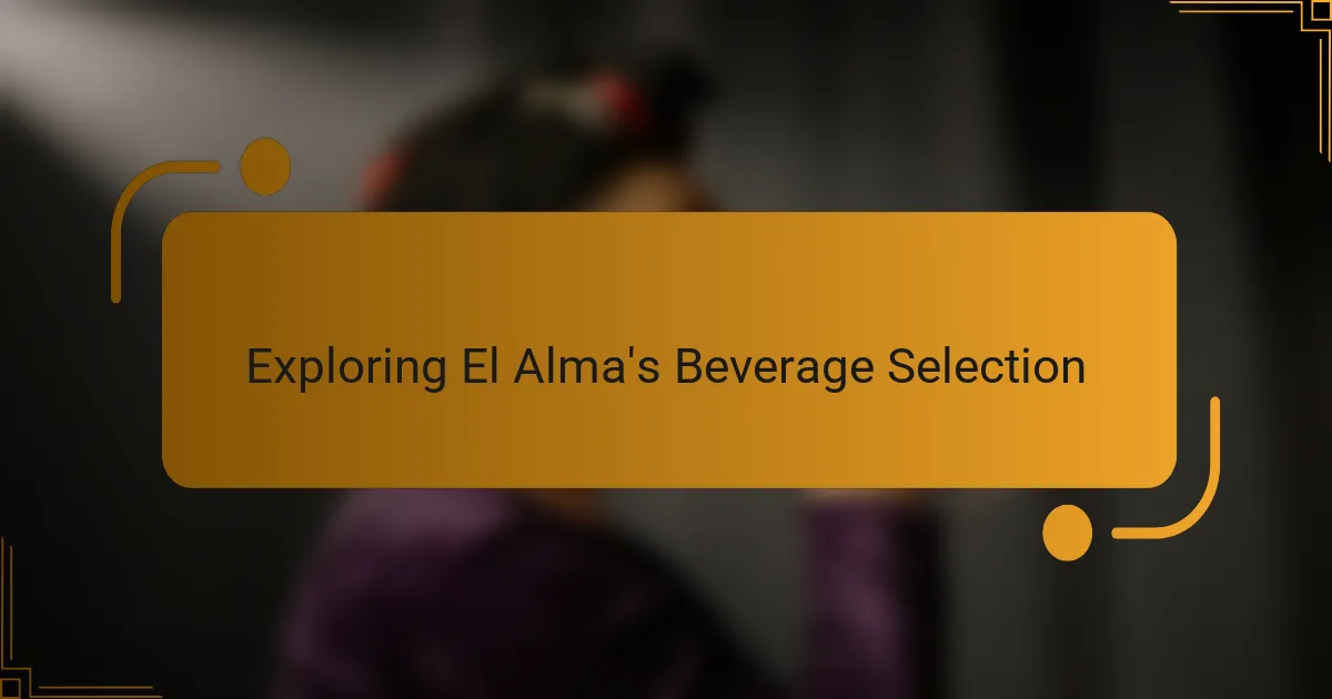 Exploring El Alma's Beverage Selection