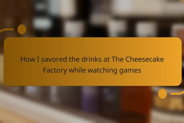 How I savored the drinks at The Cheesecake Factory while watching games