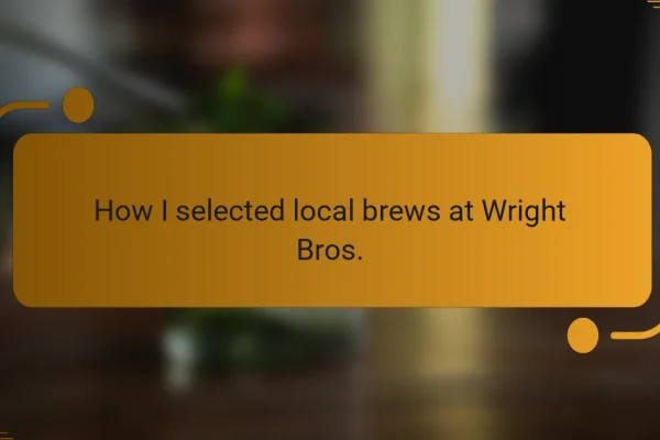 How I selected local brews at Wright Bros.