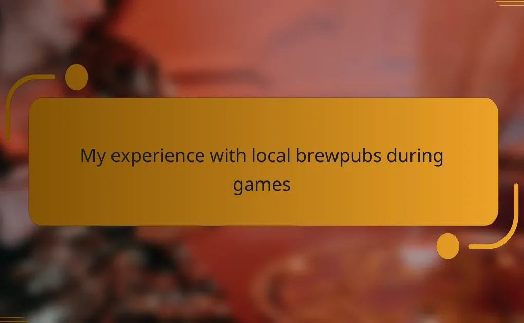 My experience with local brewpubs during games
