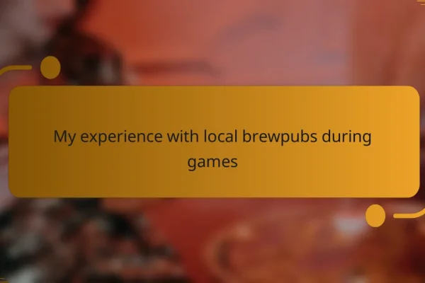 My experience with local brewpubs during games