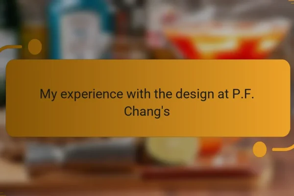 My experience with the design at P.F. Chang’s
