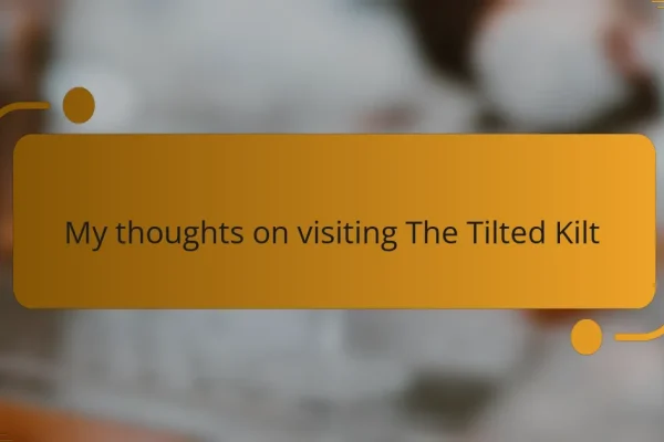 My thoughts on visiting The Tilted Kilt