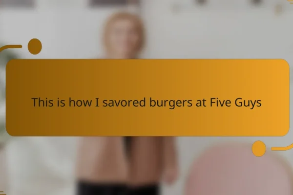 This is how I savored burgers at Five Guys