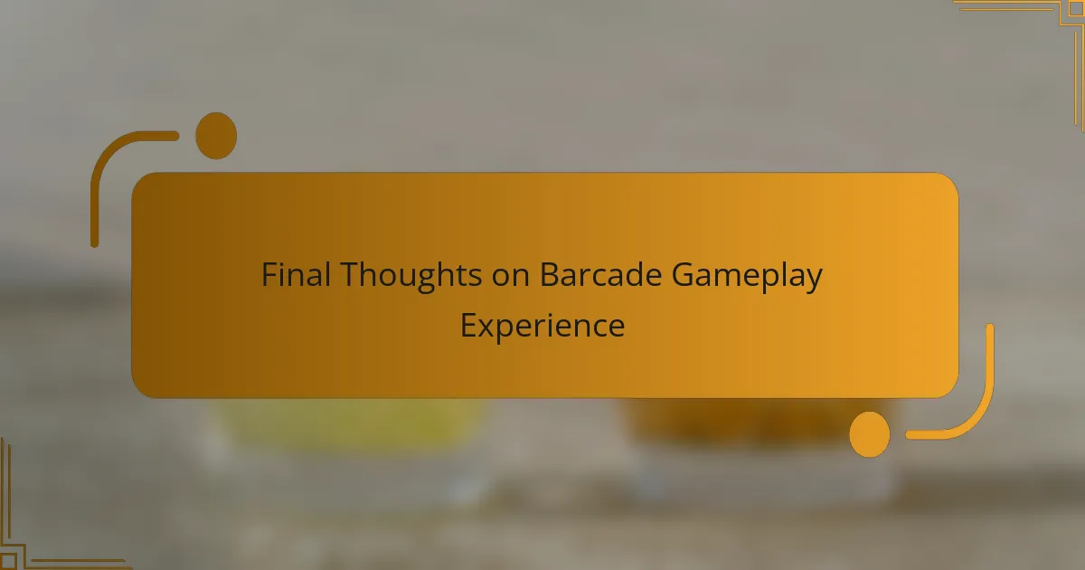 Final Thoughts on Barcade Gameplay Experience