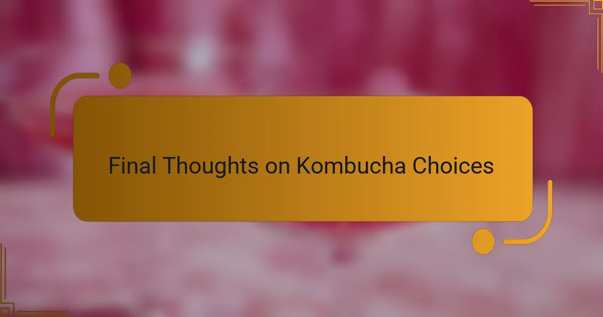 Final Thoughts on Kombucha Choices