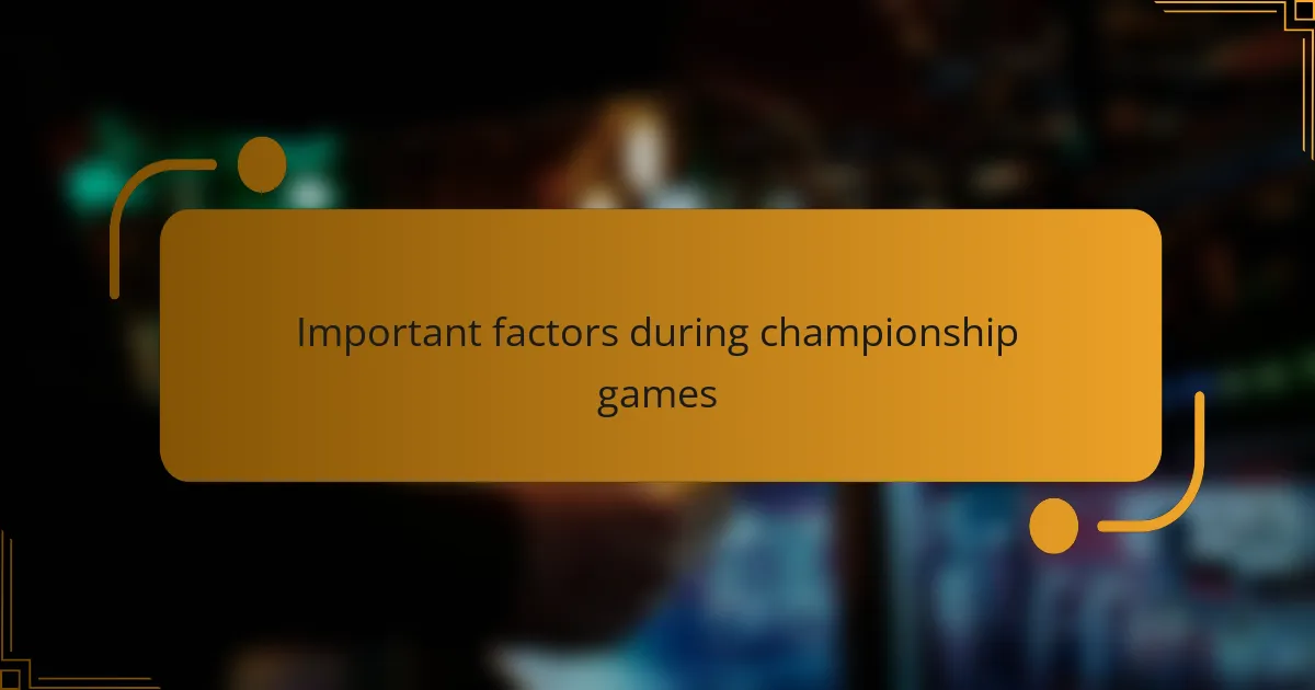 Important factors during championship games
