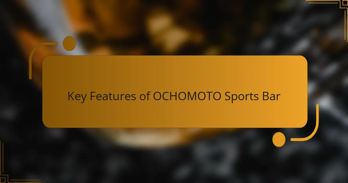 Key Features of OCHOMOTO Sports Bar