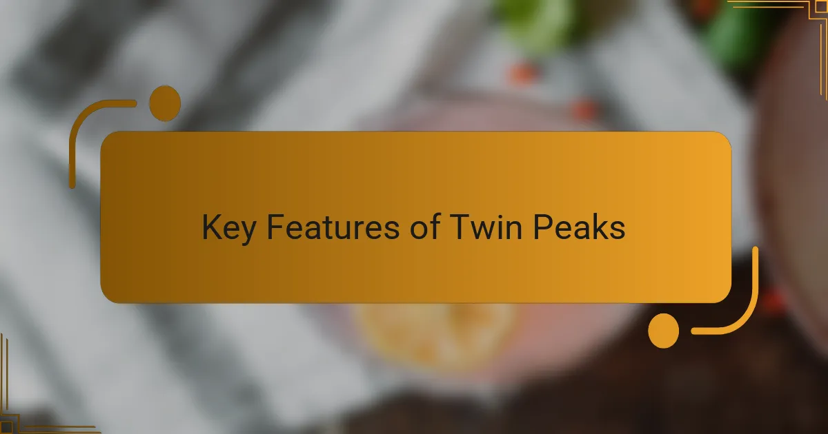 Key Features of Twin Peaks