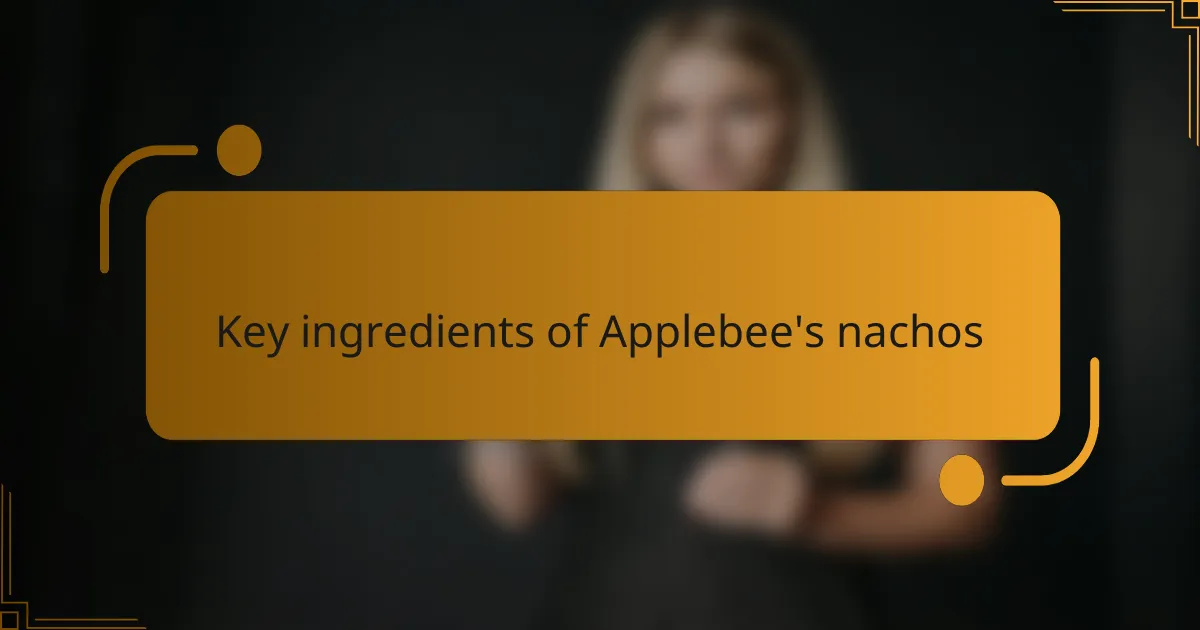 Key ingredients of Applebee's nachos