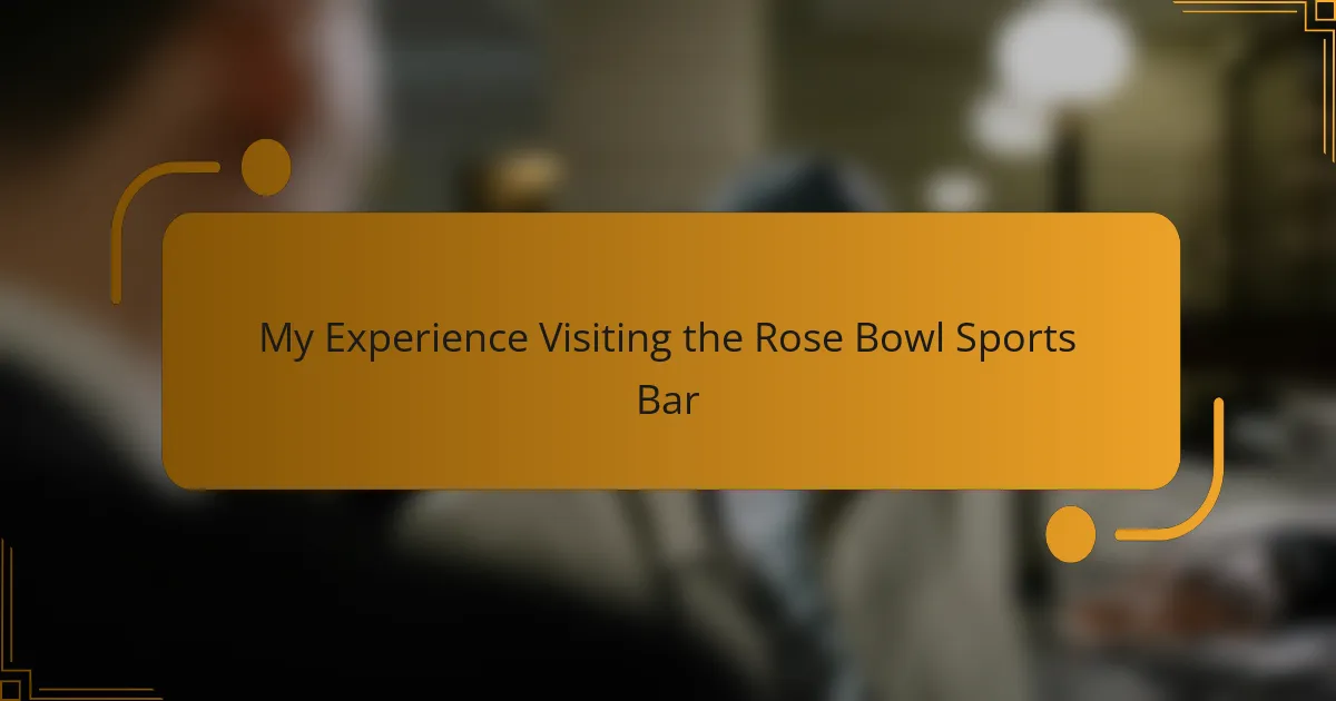 My Experience Visiting the Rose Bowl Sports Bar