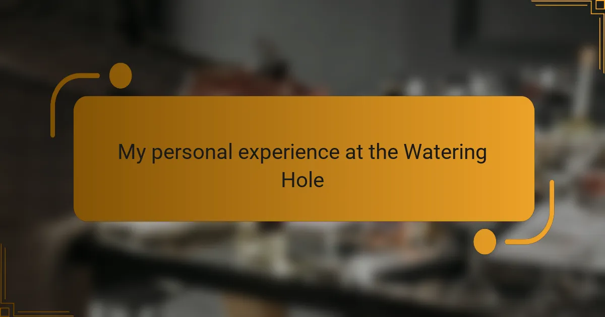My personal experience at the Watering Hole