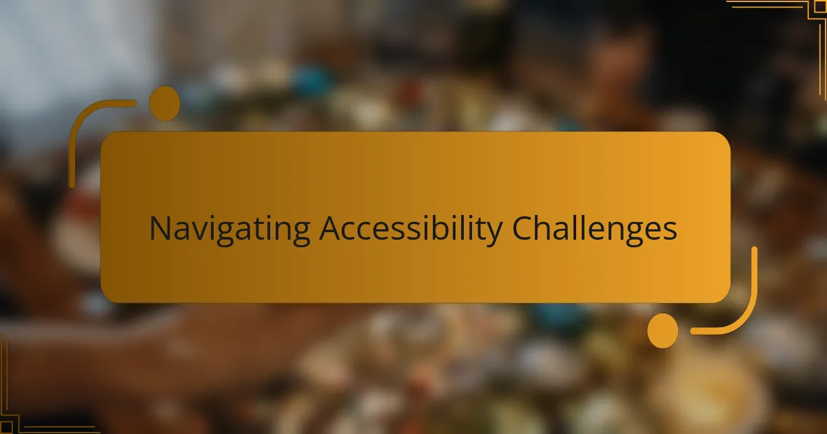 Navigating Accessibility Challenges