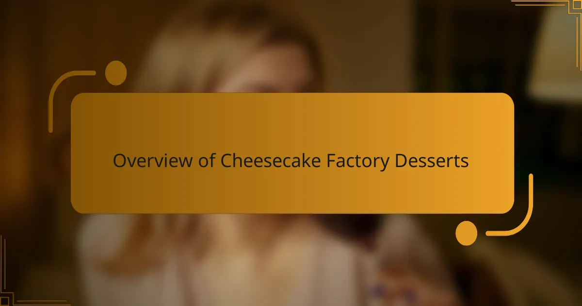 Overview of Cheesecake Factory Desserts