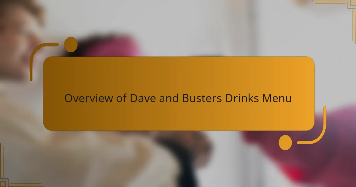 Overview of Dave and Busters Drinks Menu