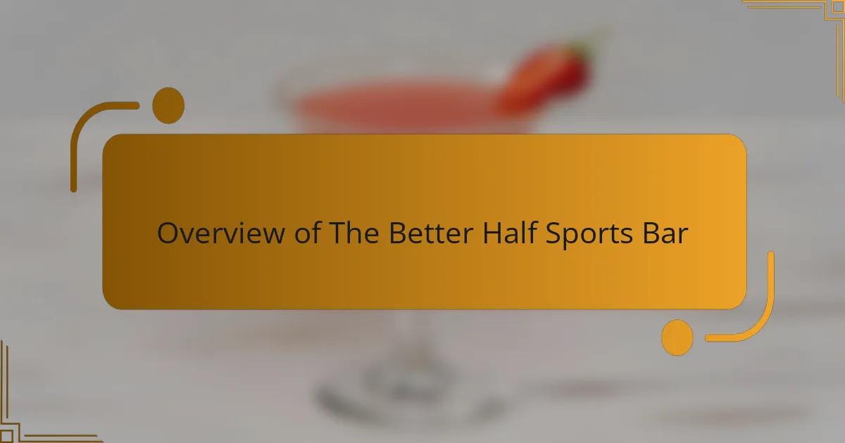 Overview of The Better Half Sports Bar