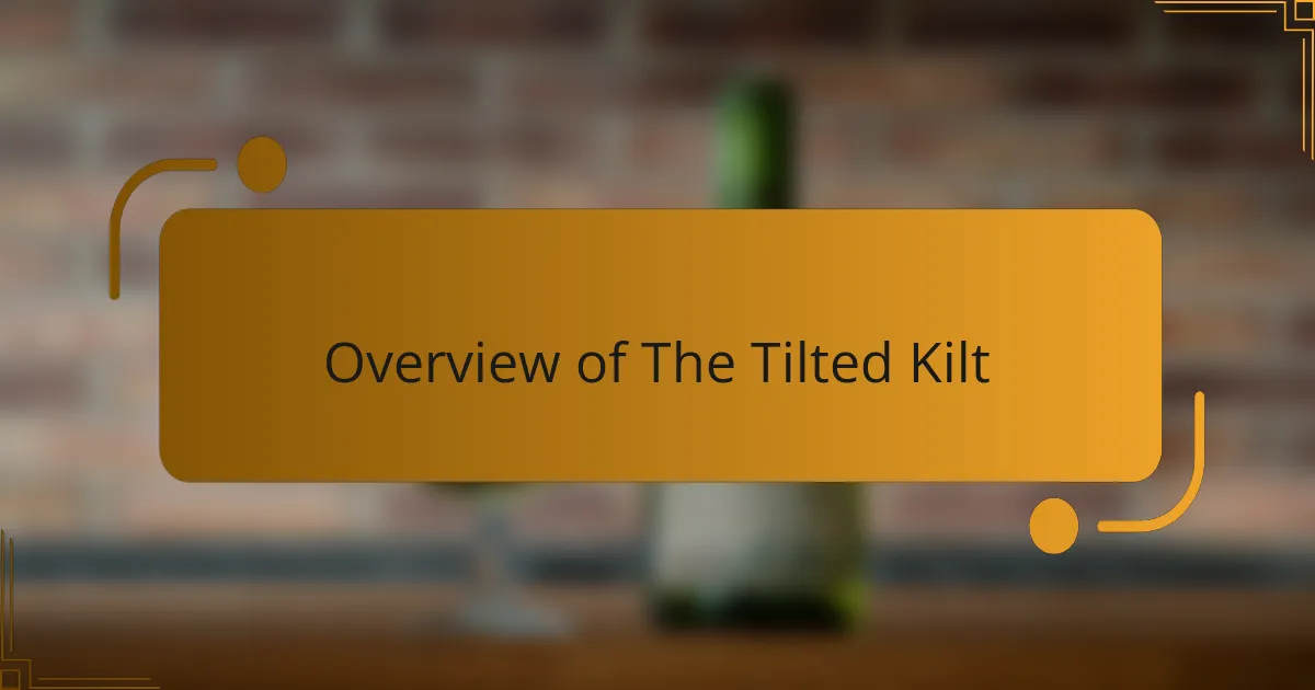 Overview of The Tilted Kilt