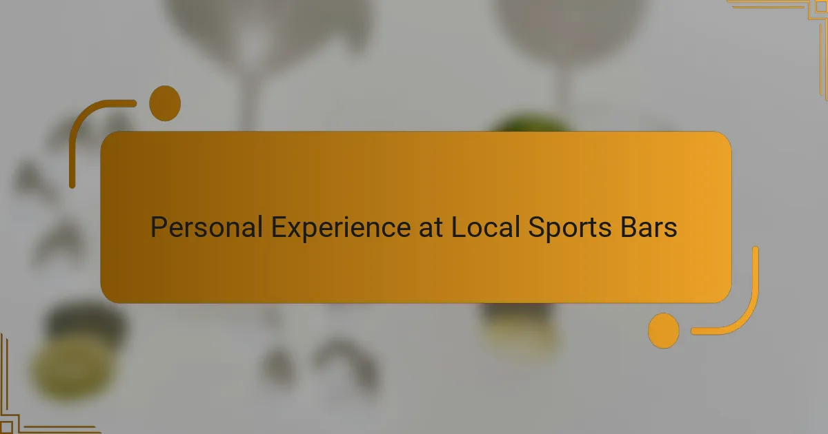 Personal Experience at Local Sports Bars