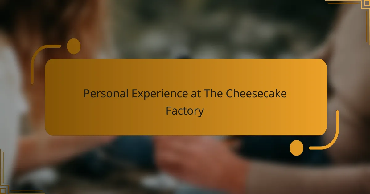 Personal Experience at The Cheesecake Factory