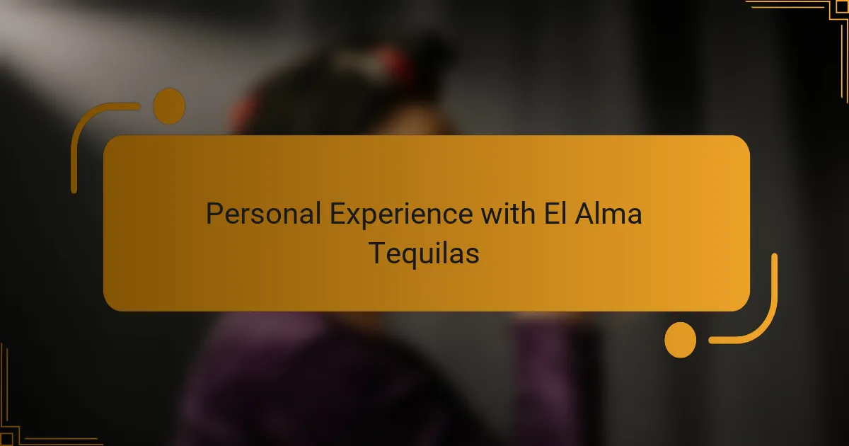 Personal Experience with El Alma Tequilas
