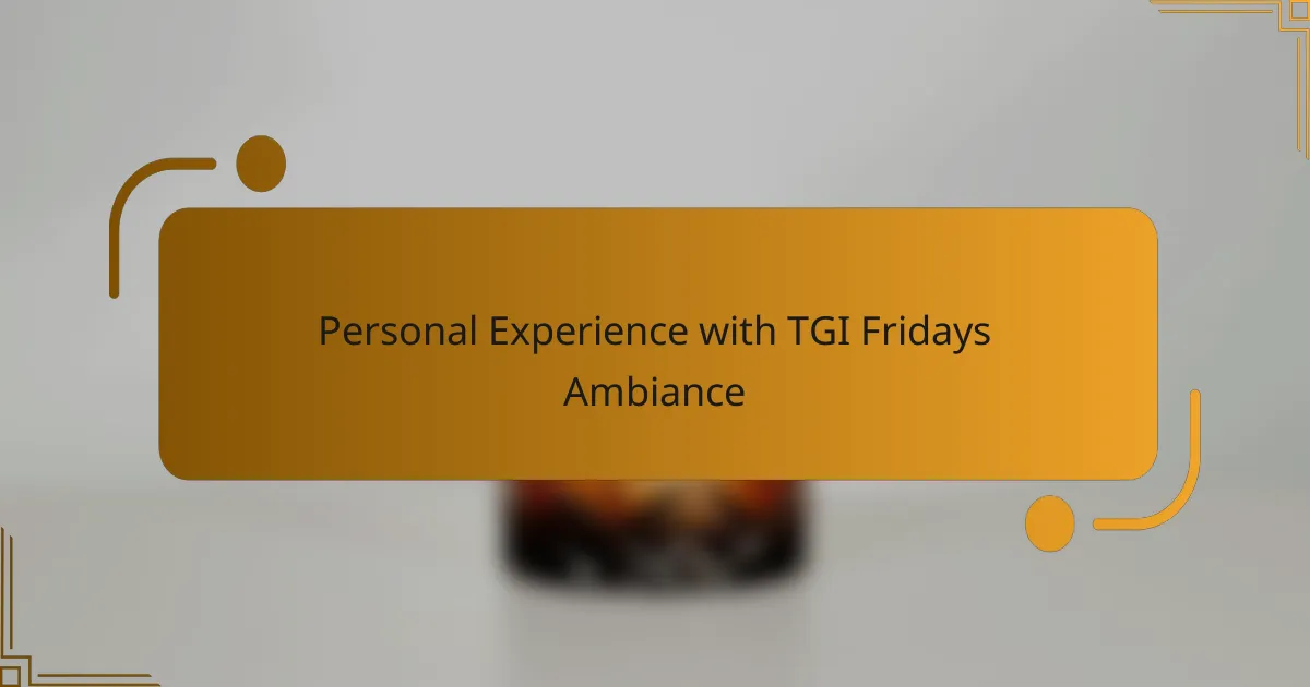 Personal Experience with TGI Fridays Ambiance