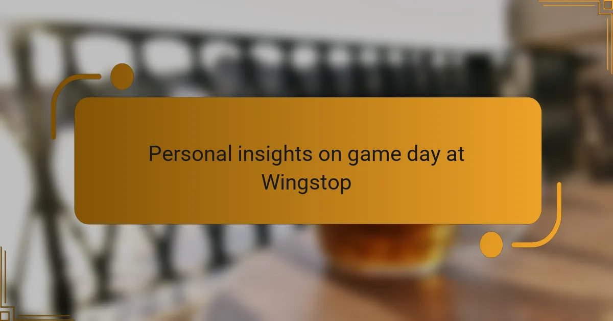 Personal insights on game day at Wingstop