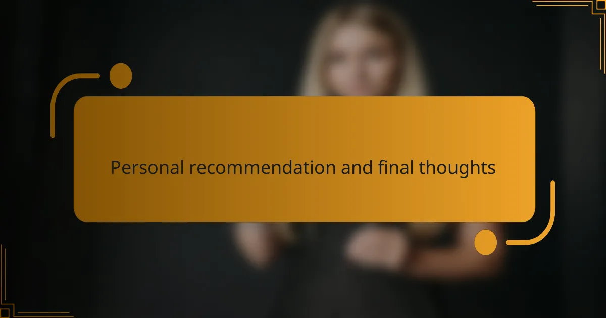 Personal recommendation and final thoughts