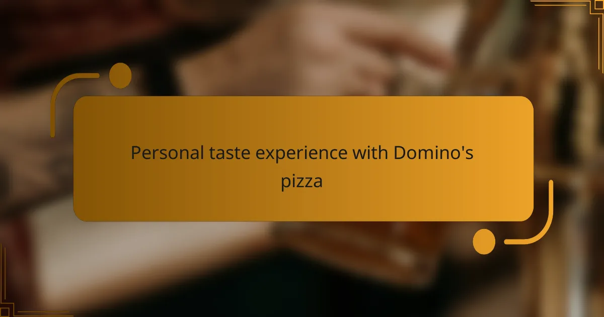 Personal taste experience with Domino's pizza