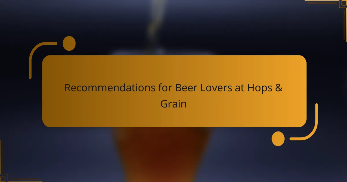Recommendations for Beer Lovers at Hops & Grain