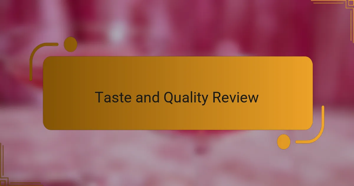 Taste and Quality Review