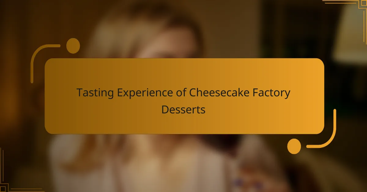 Tasting Experience of Cheesecake Factory Desserts