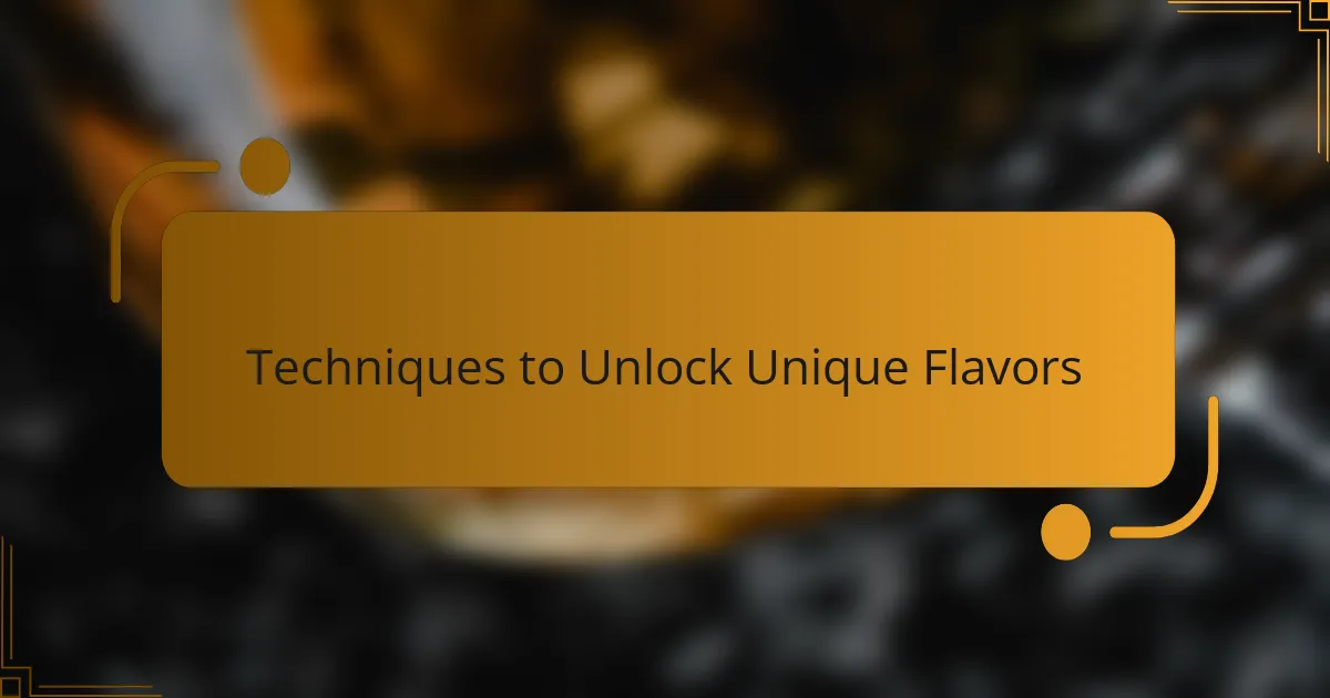 Techniques to Unlock Unique Flavors