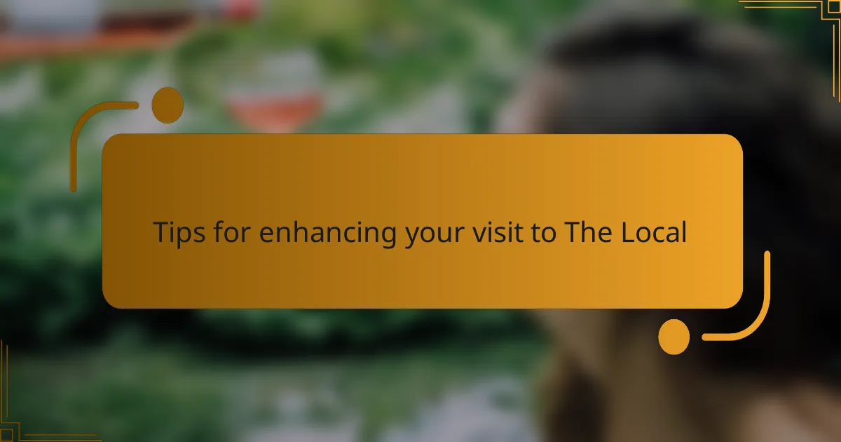 Tips for enhancing your visit to The Local