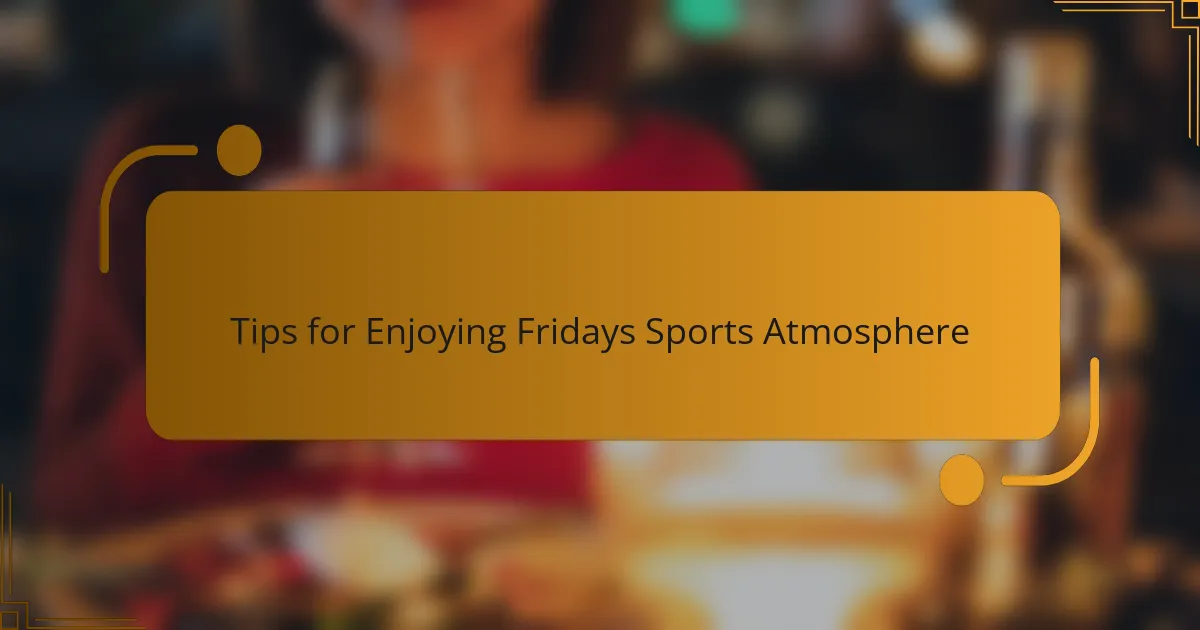 Tips for Enjoying Fridays Sports Atmosphere
