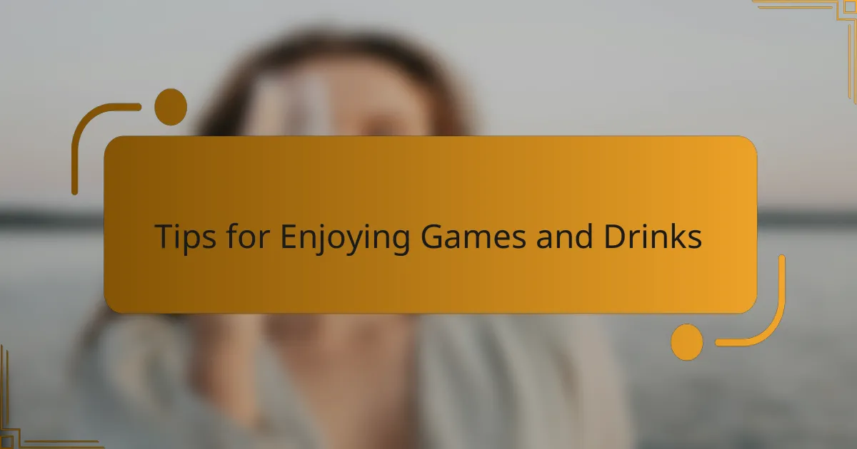 Tips for Enjoying Games and Drinks