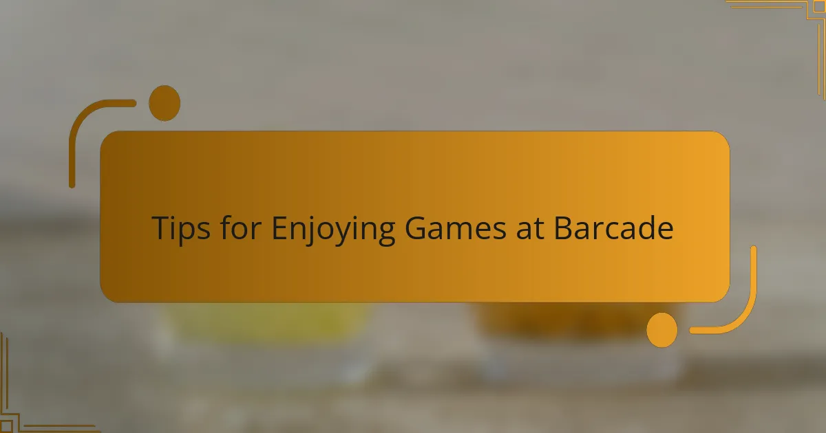 Tips for Enjoying Games at Barcade